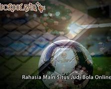 Rahasia Judi Bola Guling Online Terbesar